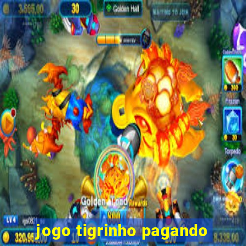 jogo tigrinho pagando